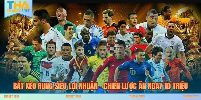 Bắt Kèo Rung Siêu Lợi Nhuận – Chiến Lược Ăn Ngay 10 Triệu