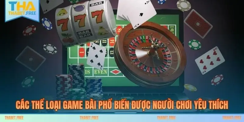 Các thể loại game bài phổ biến được người chơi yêu thích
