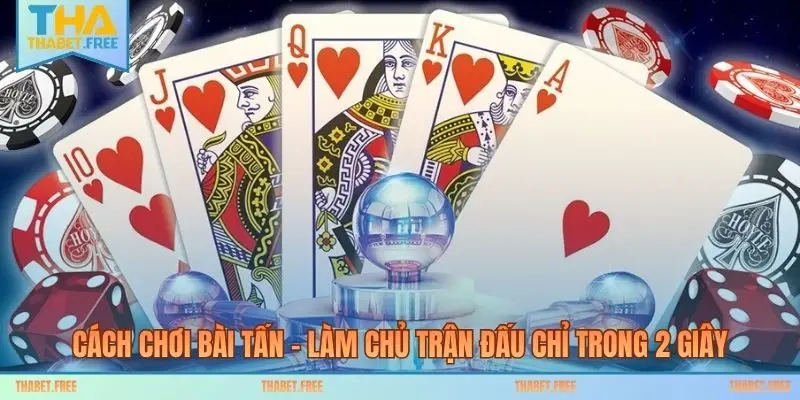 Cách Chơi Bài Tấn - Làm Chủ Trận Đấu Chỉ Trong 2 Giây
