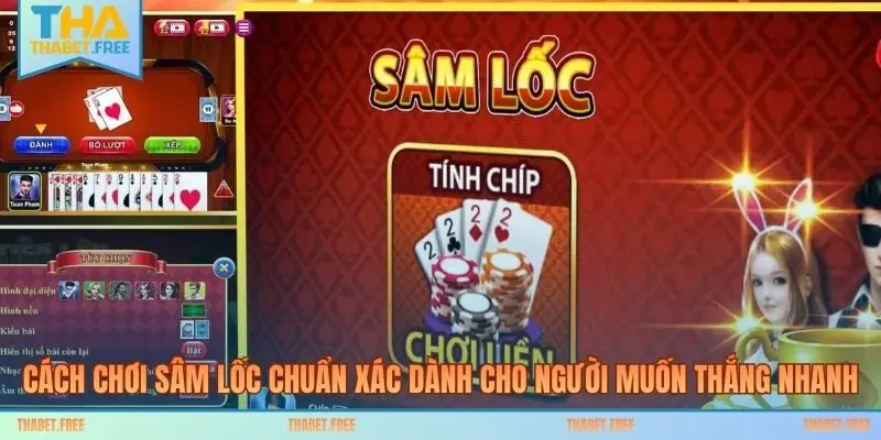 Cách chơi sâm lốc chuẩn xác dành cho người muốn thắng nhanh