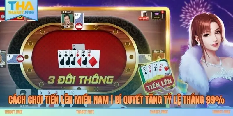 Cách Chơi Tiến Lên Miền Nam | Bí Quyết Tăng Tỷ Lệ Thắng 99%