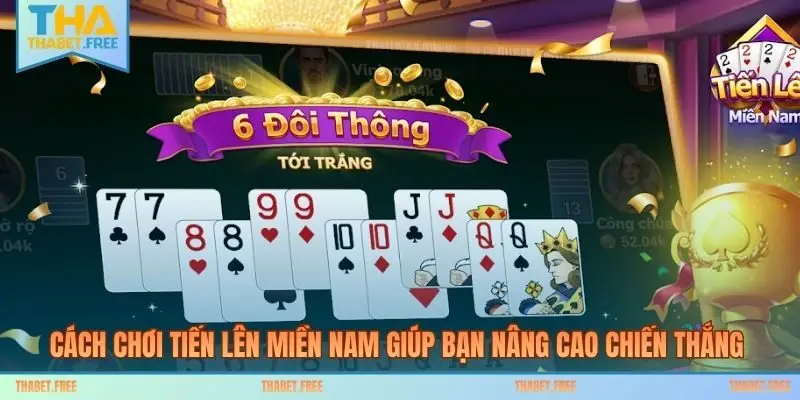 Cách chơi tiến lên miền Nam giúp bạn nâng cao chiến thắng 