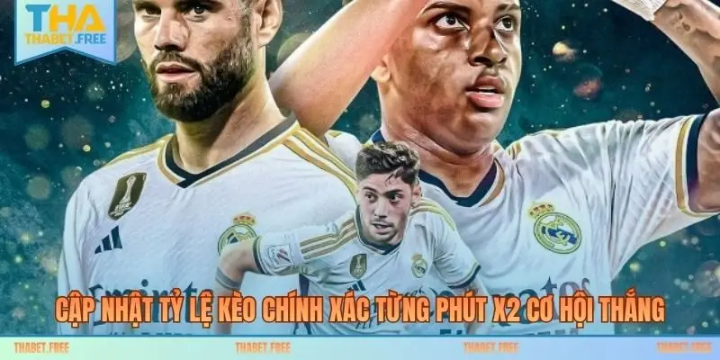 Cập Nhật Tỷ Lệ Kèo Chính Xác Từng Phút X2 Cơ Hội Thắng