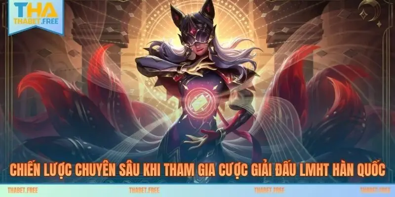 Chiến lược chuyên sâu khi tham gia cược giải đấu LMHT Hàn Quốc