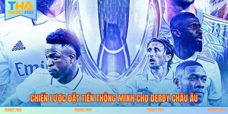 Chiến lược đặt tiền thông minh cho derby Châu Âu