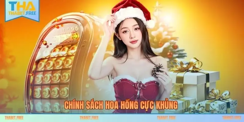Chính sách hoa hồng cực khủng 