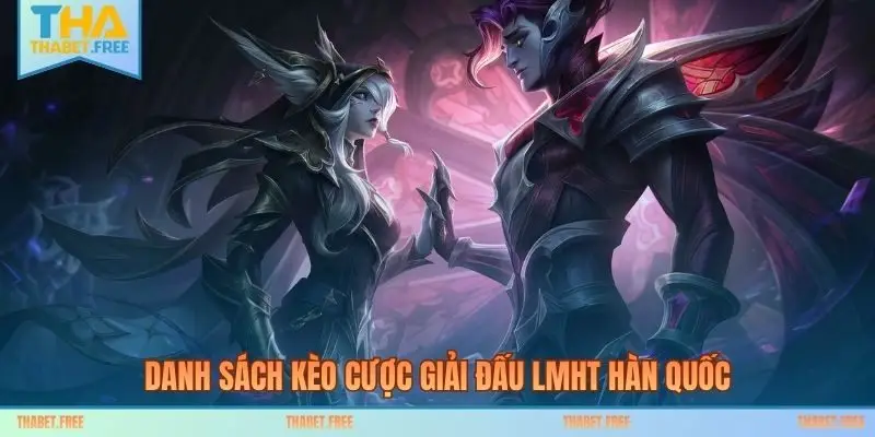 Danh sách kèo cược giải đấu LMHT Hàn Quốc