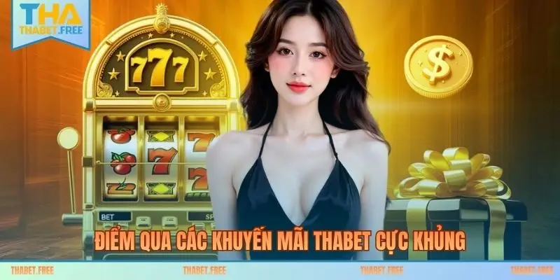 Điểm qua các khuyến mãi THABET cực khủng