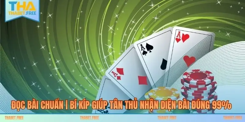 Đọc Bài Chuẩn | Bí Kíp Giúp Tân Thủ Nhận Diện Bài Đúng 99%