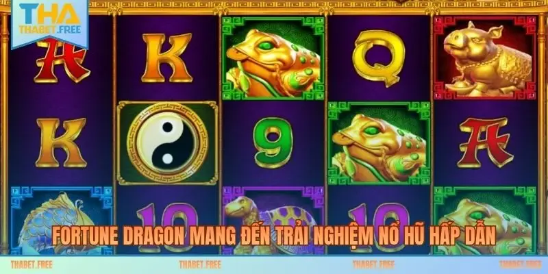 Fortune Dragon mang đến trải nghiệm nổ hũ hấp dẫn
