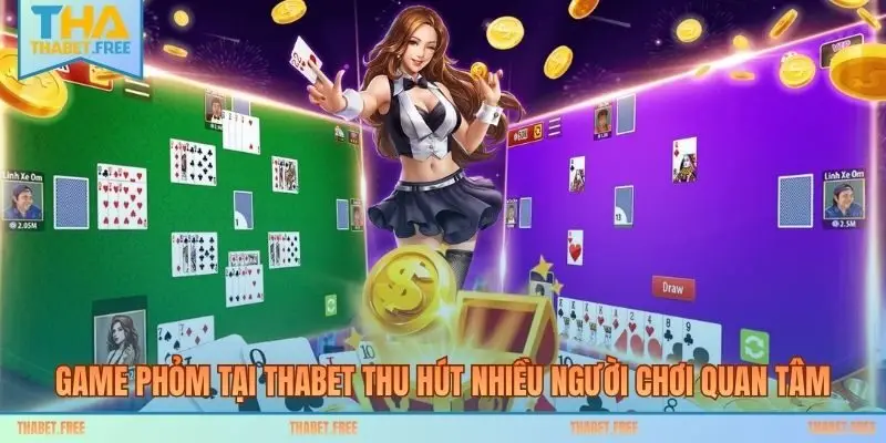 Game Phỏm tại THABET thu hút nhiều người chơi quan tâm