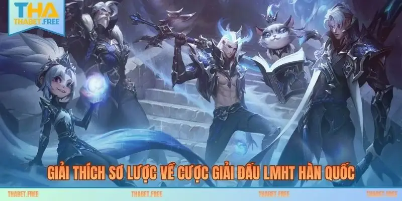 Giải thích sơ lược về cược giải đấu LMHT Hàn Quốc