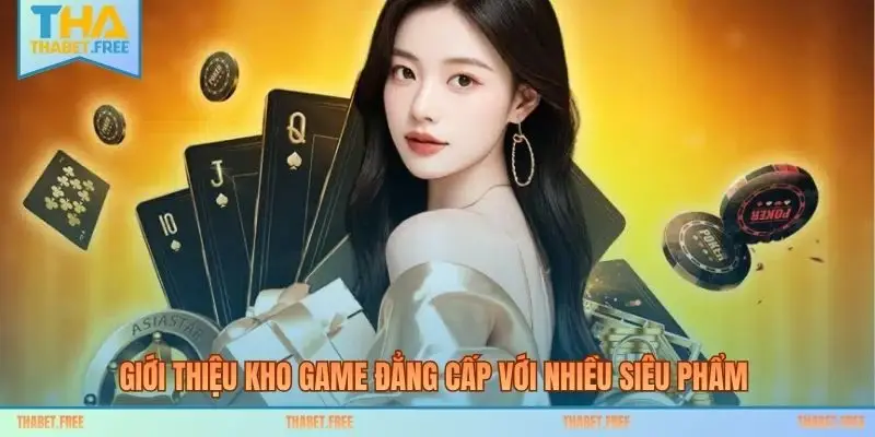 Giới thiệu kho game đẳng cấp với nhiều siêu phẩm 