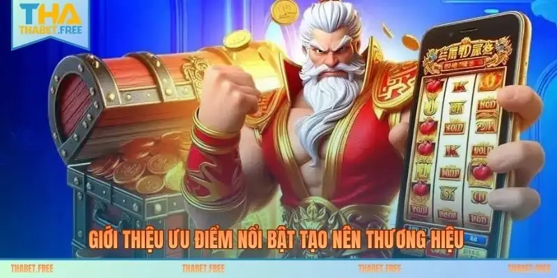 Giới thiệu ưu điểm nổi bật tạo nên thương hiệu 