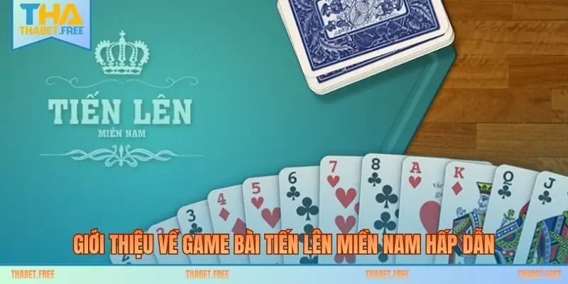 Giới thiệu về game bài Tiến Lên Miền Nam hấp dẫn
