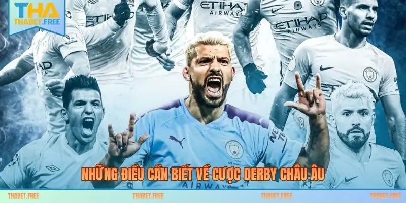 Những điều cần biết về cược derby Châu Âu