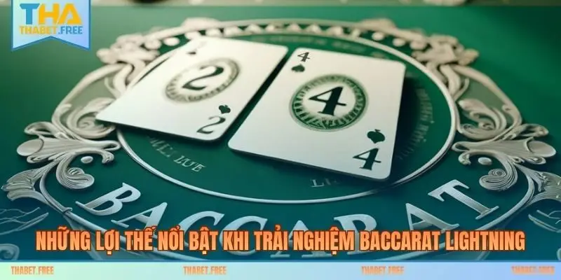 Những lợi thế nổi bật khi trải nghiệm Baccarat Lightning