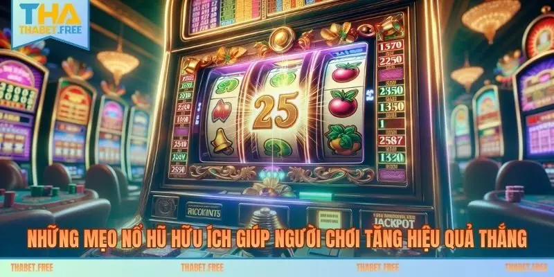 Những mẹo nổ hũ hữu ích giúp người chơi tăng hiệu quả thắng