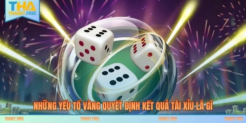 Những yếu tố vàng quyết định kết quả tài xỉu là gì