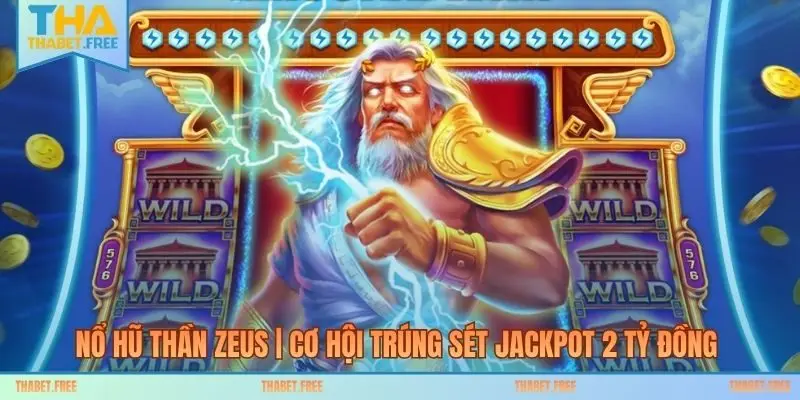 Nổ Hũ Thần Zeus | Cơ Hội Trúng Sét Jackpot 2 Tỷ Đồng