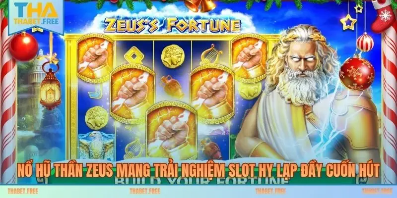 Nổ hũ thần Zeus mang trải nghiệm slot Hy Lạp đầy cuốn hút