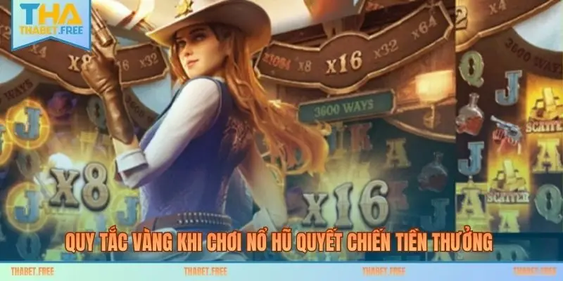 Quy tắc vàng khi chơi nổ hũ Quyết Chiến Tiền Thưởng 