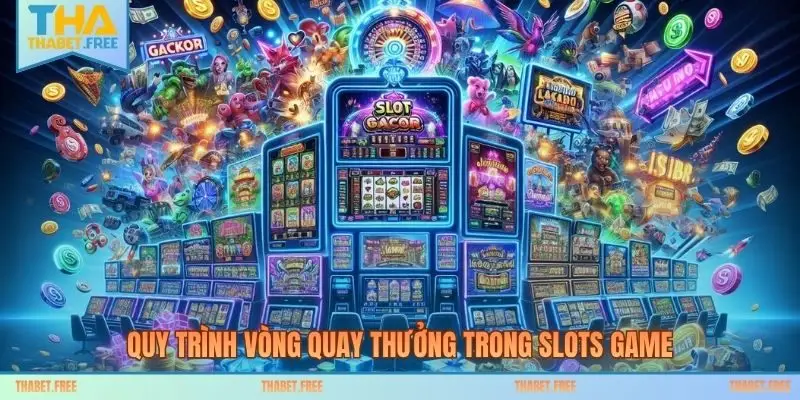 Quy trình vòng quay thưởng trong slots game