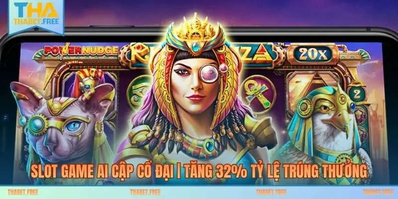 Slot Game Ai Cập Cổ Đại | Tăng 32% Tỷ Lệ Trúng Thưởng