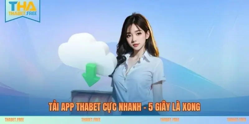 Tải app THABET cực nhanh – 5 giây là xong