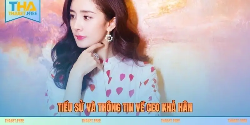 Tiểu sử và thông tin về CEO Khả Hân