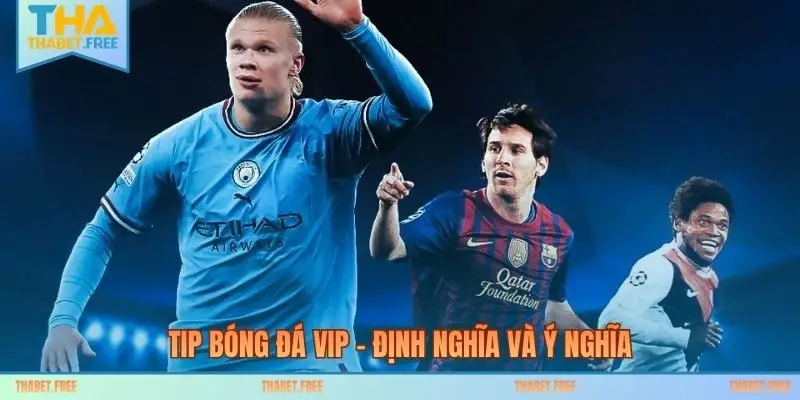 Tip bóng đá VIP – Định nghĩa và ý nghĩa
